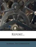 Report... di Alabama Tax Commission edito da Nabu Press