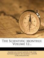 The Scientific Monthly, Volume 12... di Jstor (Organization) edito da Nabu Press