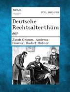 Deutsche Rechtsalterthumer di Jacob Ludwig Carl Grimm, Andreas Heusler, Rudolf Hubner edito da Gale, Making of Modern Law