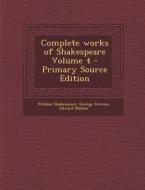 Complete Works of Shakespeare Volume 4 di William Shakespeare, George Stevens, Edward Malone edito da Nabu Press