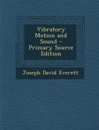 Vibratory Motion and Sound di Joseph David Everett edito da Nabu Press