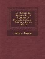 La Theorie Du Rythme Et Le Rythme Du Francais Declame di Landry Eugene edito da Nabu Press
