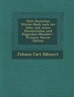 Platt-Deutsches Worter-Buch Nach Der Alten Und Neuen Pommerschen Und Rugischen Mundart di Johann Carl Dahnert edito da Nabu Press
