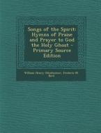 Songs of the Spirit: Hymns of Praise and Prayer to God the Holy Ghost di William Henry Odenheimer, Frederic M. Bird edito da Nabu Press