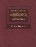 The Tannins: A Monograph on the History, Preparation, Properties, Methods of Estimation, and Uses of the Vegetable Astringents, wit di Henry Trimble edito da Nabu Press