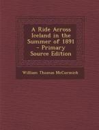 A Ride Across Iceland in the Summer of 1891 di William Thomas McCormick edito da Nabu Press