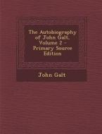 The Autobiography of John Galt, Volume 2 di John Galt edito da Nabu Press