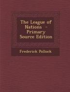 The League of Nations - Primary Source Edition di Frederick Pollock edito da Nabu Press