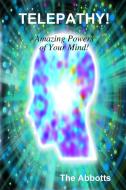 TELEPATHY! - Amazing Powers of Your Mind! di The Abbotts edito da Lulu.com