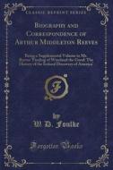 Biography And Correspondence Of Arthur Middleton Reeves di W D Foulke edito da Forgotten Books