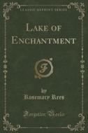 Lake Of Enchantment (classic Reprint) di Rosemary Rees edito da Forgotten Books