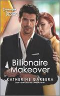 Billionaire Makeover: A Second Chance Romance di Katherine Garbera edito da HARLEQUIN DESIRE