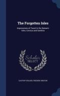 The Forgotten Isles di Gaston Vuillier, Frederic Breton edito da Sagwan Press
