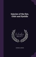 Injuries Of The Eye, Orbit And Eyelids di Lecturer George Lawson edito da Palala Press