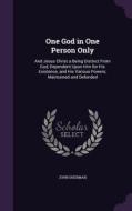One God In One Person Only di John Sherman edito da Palala Press