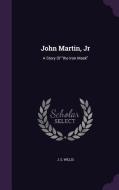 John Martin, Jr di J S Willis edito da Palala Press
