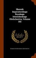 Sbornik Imperatorskago Russkago Istoricheskago Obshchestva, Volume 102 di Russkoe Istoricheskoe Obshchestvo edito da Arkose Press
