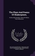 The Plays And Poems Of Shakespeare, di William Shakespeare, Edmond Malone edito da Palala Press