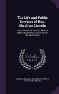 The Life And Public Services Of Hon. Abraham Lincoln di Abraham Lincoln edito da Palala Press