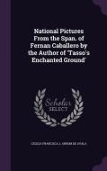 National Pictures From The Span. Of Fernan Caballero By The Author Of 'tasso's Enchanted Ground' di Cecilia Francisca J Arrom De Ayala edito da Palala Press