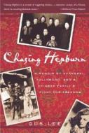 Chasing Hepburn: A Memoir of Shanghai, Hollywood, and a Chinese Family's Fight for Freedom di Gus Lee edito da Three Rivers Press (CA)
