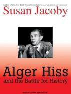 Alger Hiss and the Battle for History di Susan Jacoby edito da Tantor Media Inc