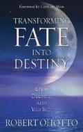 Transforming Fate Into Destiny di Robert Ohotto edito da HAY HOUSE