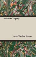 America's Tragedy di James Truslow Adams edito da Adams Press