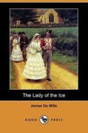 The Lady Of The Ice (dodo Press) di James De Mille edito da Dodo Press