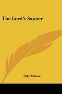 Lord's Supper di Elder Gibson edito da Kessinger Publishing