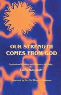 Our Strength Comes from God: Inspirational Readings and Scriptures for Today di Louise Manigault edito da Booksurge Publishing