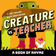 Creature Vs. Teacher: A Book Of Rhyme di T. Fuller edito da Abrams