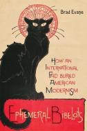 Ephemeral Bibelots: How an International Fad Buried American Modernism di Brad Evans edito da JOHNS HOPKINS UNIV PR