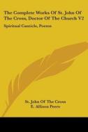 The Complete Works of St. John of the Cross, Doctor of the Church V2: Spiritual Canticle, Poems di St John of the Cross edito da Kessinger Publishing