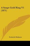 A Snapt Gold Ring V1 (1871) di Frederick Wedmore edito da Kessinger Publishing, Llc