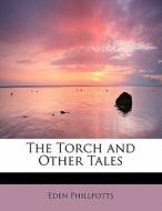 The Torch And Other Tales di Eden Phillpotts edito da Bibliolife