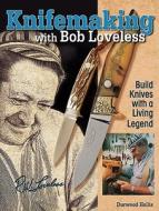 Knifemaking With Bob Loveless di Durwood Hollis edito da F&w Publications Inc