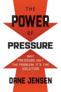 The Power of Pressure di Dane Jensen edito da HarperCollins