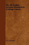 The All-feather - Sermons Preached In A Village Church di Philip Hankinson Newnham, P. H. Newnham edito da Read Books