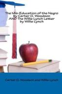 The MIS-Education of the Negro by Carter G. Woodson and the Willie Lynch Letter by Willie Lynch di Carter G. Woodson, Willie Lynch edito da Createspace