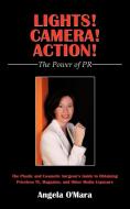 Lights! Camera! Action! the Power of PR: The Plastic and Cosmetic Surgeon's Guide to Obtaining Priceless TV, Magazine, a di Angela O'Mara edito da AUTHORHOUSE