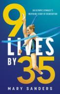 9 Lives by 35: An Olympic Gymnast's Inspiring Story of Reinvention di Mary Sanders edito da DUNDURN PR LTD