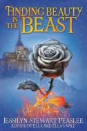 Finding Beauty in the Beast di Jessilyn Peaslee edito da SWEETWATER BOOKS
