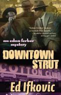 Downtown Strut di Ed Ifkovic edito da POISONED PEN PR