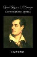 Lord Byron's Revenge: And Other Short Stories di Kevin Eads edito da Createspace