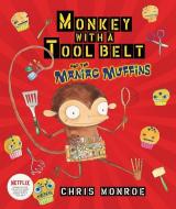 Monkey with a Tool Belt and the Maniac Muffins di Chris Monroe edito da CAROLRHODA BOOKS