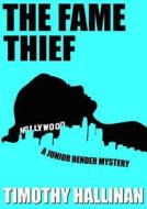 The Fame Thief: A Junior Bender Mystery di Timothy Hallinan edito da Blackstone Audiobooks