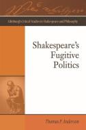 Shakespeare'S Fugitive Politics di Thomas P. Anderson edito da Edinburgh University Press