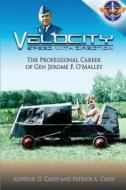 Velocity Speed with Direction - The Professional Career of Gen. Jerome F. O'Malley di Aloysius G. Casey, Patrick A. Casey edito da Createspace
