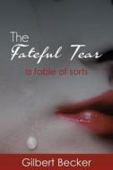 The Fateful Tear di Gilbert Becker edito da Dorrance Publishing Co.